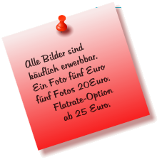 Alle Bilder sind kuflich erwerbbar. Ein Foto fnf Euro fnf Fotos 20Euro. Flatrate-Option  ab 25 Euro.